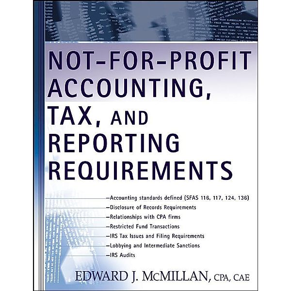 Not-for-Profit Accounting, Tax, and Reporting Requirements, Edward J. McMillan