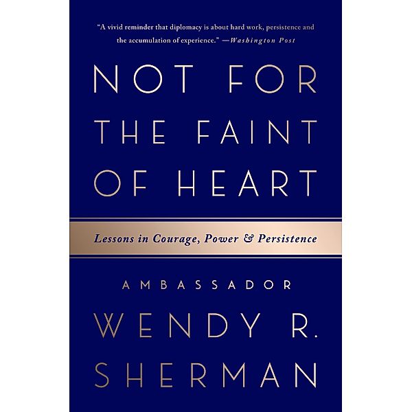 Not for the Faint of Heart, Ambassador Wendy R. Sherman