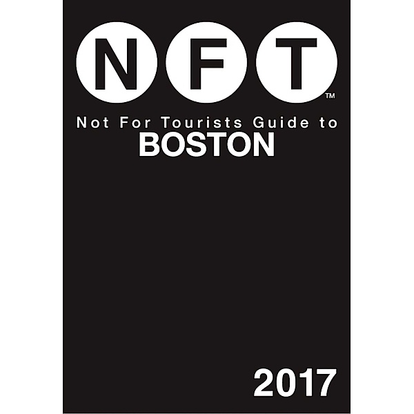 Not For Tourists Guide to Boston 2017 / Not For Tourists, Not For Tourists