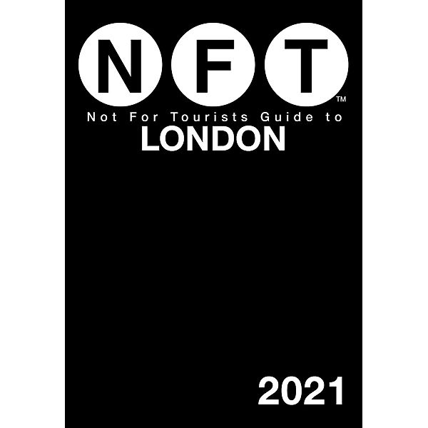Not For Tourists Guide to London 2021 / Not For Tourists, Not For Tourists