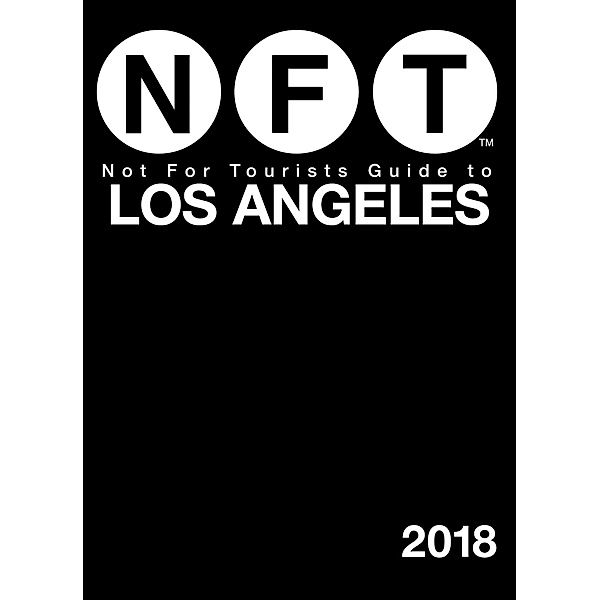 Not For Tourists Guide to Los Angeles 2018 / Not For Tourists, Not For Tourists