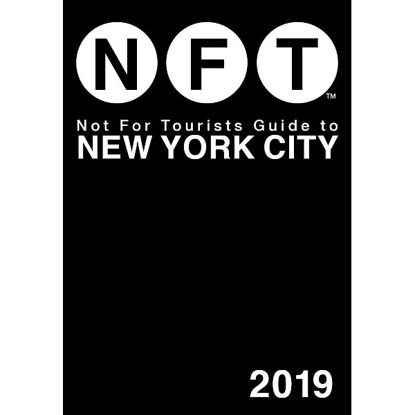 Not For Tourists Guide to New York City 2019 / Not For Tourists, Not For Tourists