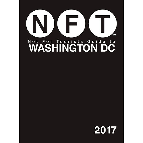 Not For Tourists Guide to Washington DC 2017 / Not For Tourists, Not For Tourists