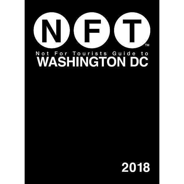 Not For Tourists Guide to Washington DC 2018 / Not For Tourists, Not For Tourists