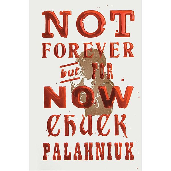 Not Forever, But For Now, Chuck Palahniuk