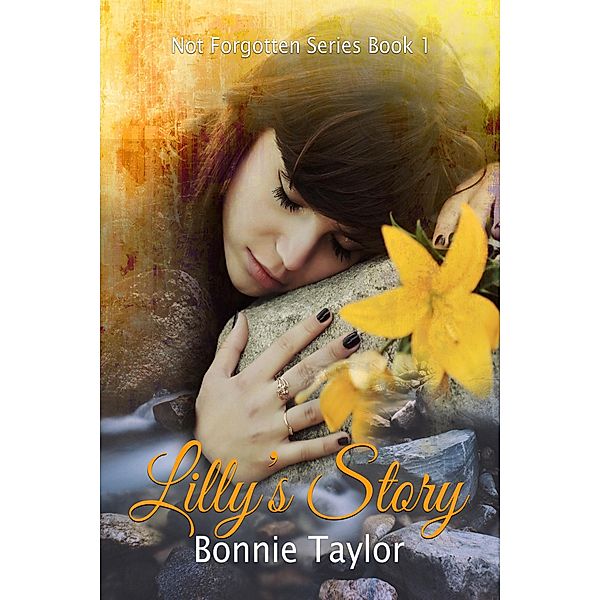 Not Forgotten Book One: Lilly's Story / Bonnie Taylor, Bonnie Taylor
