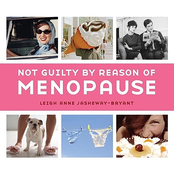 Not Guilty by Reason of Menopause, Leigh Anne Jasheway-Bryant
