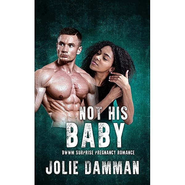 Not His Baby - BWWM Surprise Pregnancy Romance (Alpha Hunters, #3) / Alpha Hunters, Jolie Damman