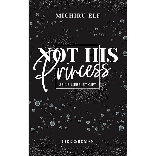 Not His Princess / NOT HIS PRINCESS Bd.2, Michiru Elf