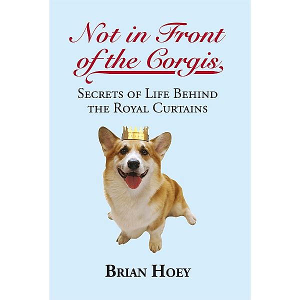 Not in Front of the Corgis, Brian Hoey