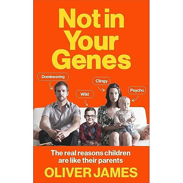 Not In Your Genes, Oliver James