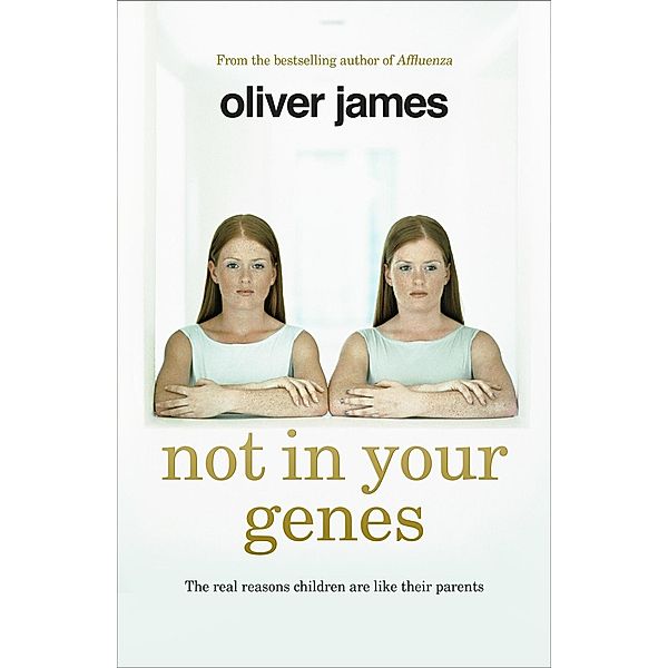 Not In Your Genes, Oliver James