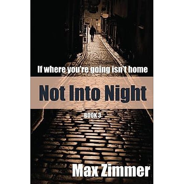 Not into Night / If Where You're Going Isn't Home Bd.3, Max Zimmer