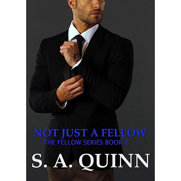 Not Just A Fellow (The Fellow Series, #1) / The Fellow Series, S. A. Quinn
