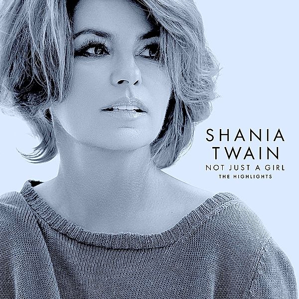 Not Just A Girl (The Highlights), Shania Twain