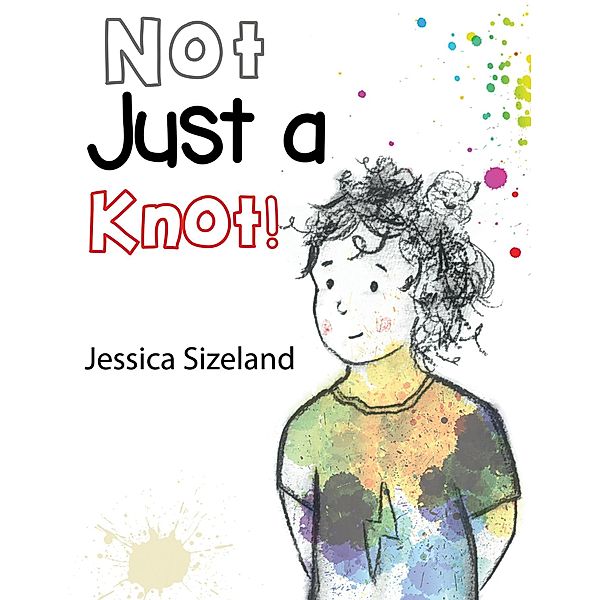 Not Just a Knot! / Austin Macauley Publishers Ltd, Jessica Sizeland