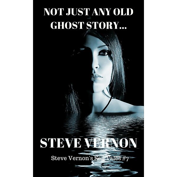 Not Just Any Old Ghost Story (Steve Vernon's Sea Tales, #7) / Steve Vernon's Sea Tales, Steve Vernon
