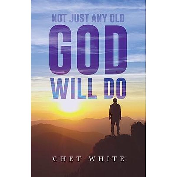 Not Just Any Old God Will Do, Chet White