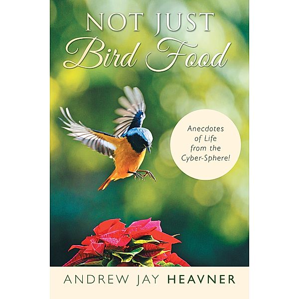 Not Just Bird Food, Andrew Jay Heavner