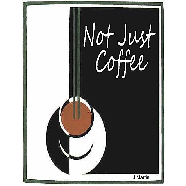 Not Just Coffee, J. Martin