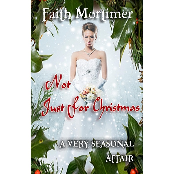 Not Just For Christmas (A Very..........Affair, #4) / A Very..........Affair, Faith Mortimer