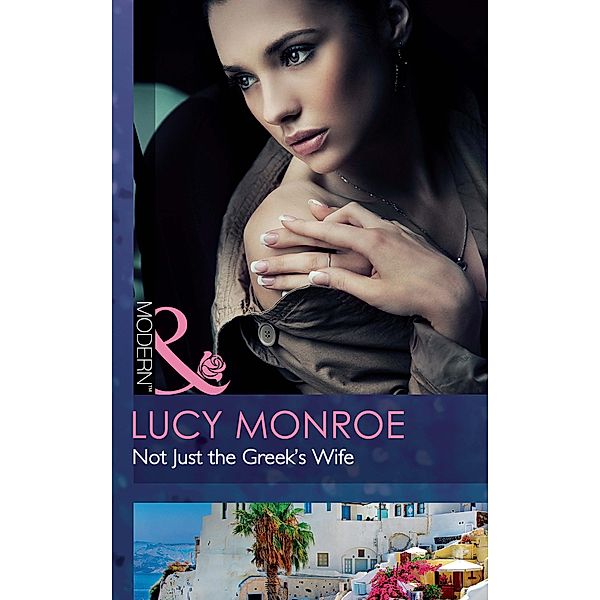 Not Just The Greek's Wife (Mills & Boon Modern), Lucy Monroe