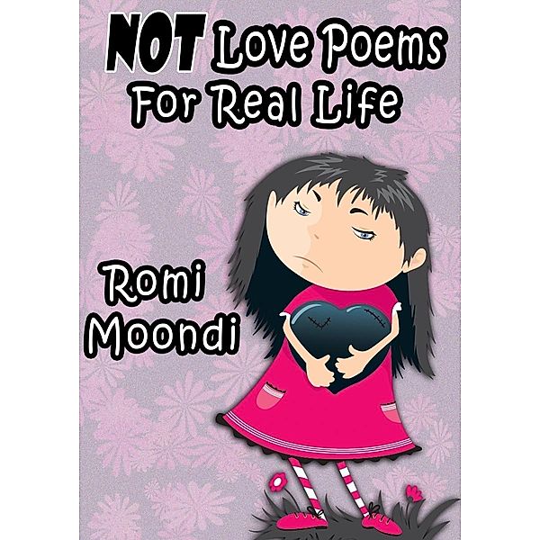 NOT Love Poems For Real Life / Romi Moondi, Romi Moondi