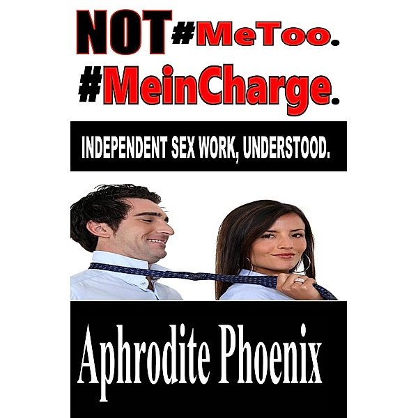 Not MeToo  MeinCharge, Aphrodite Phoenix