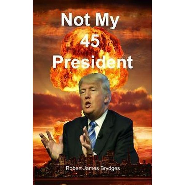 Not My 45 President / Apollo Communications, Robert James Brydges