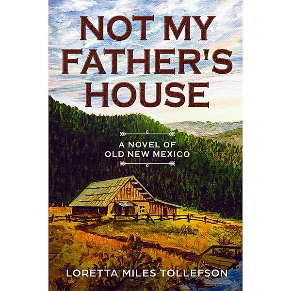 Not My Father's House (Novels of Old New Mexico, #2) / Novels of Old New Mexico, Loretta Miles Tollefson
