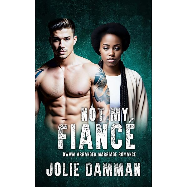 Not My Fiancé - BWWM Arranged Marriage Romance (Alpha Hunters, #4) / Alpha Hunters, Jolie Damman