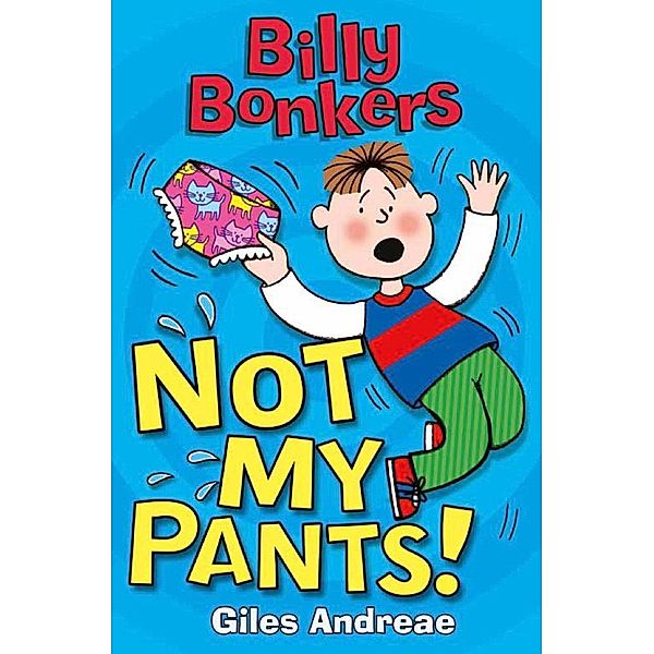 Not My Pants! / Billy Bonkers Bd.2, Giles Andreae