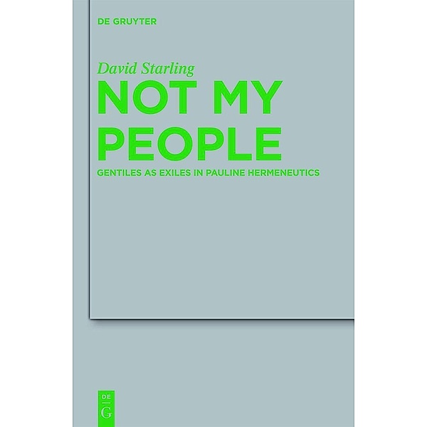 Not My People / Beihefte zur Zeitschift für die neutestamentliche Wissenschaft Bd.184, David I. Starling