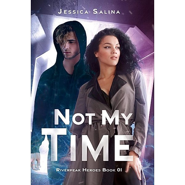 Not My Time / Riverpeak Heroes Bd.1, Jessica Salina