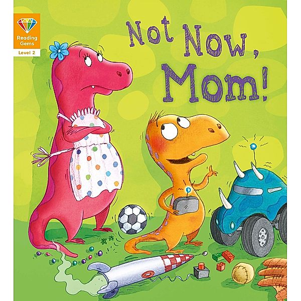 Not Now, Mom! (Level 2) / Reading Gems, Qeb Publishing