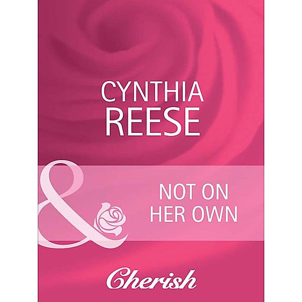 Not on Her Own (Mills & Boon Cherish) (Count on a Cop, Book 40) / Mills & Boon Cherish, Cynthia Reese