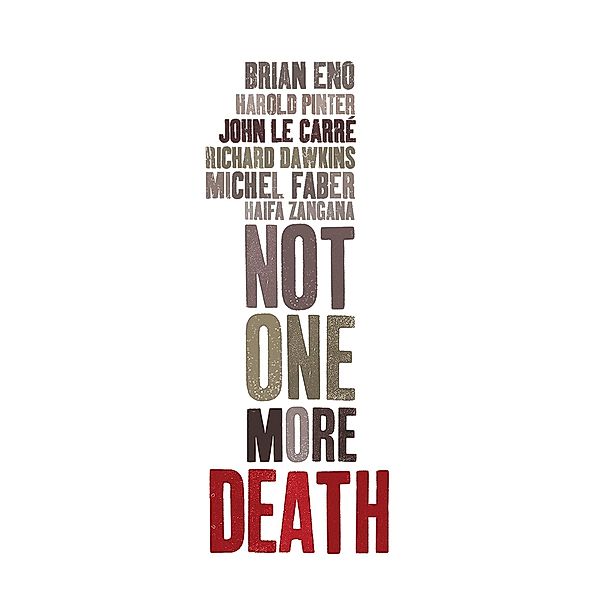 Not One More Death, Brian Eno, Haifa Zangana, Harold Pinter, John le Carré, Michel Faber, Richard Dawkins