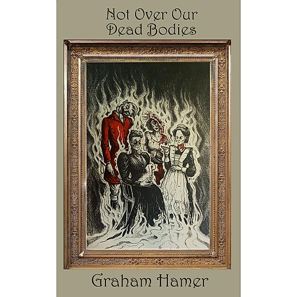 Not Over Our Dead Bodies (The Characters Compilation, #7) / The Characters Compilation, Graham Hamer