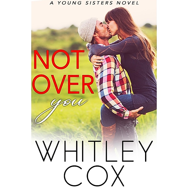 Not Over You (Young Sisters, #1) / Young Sisters, Whitley Cox