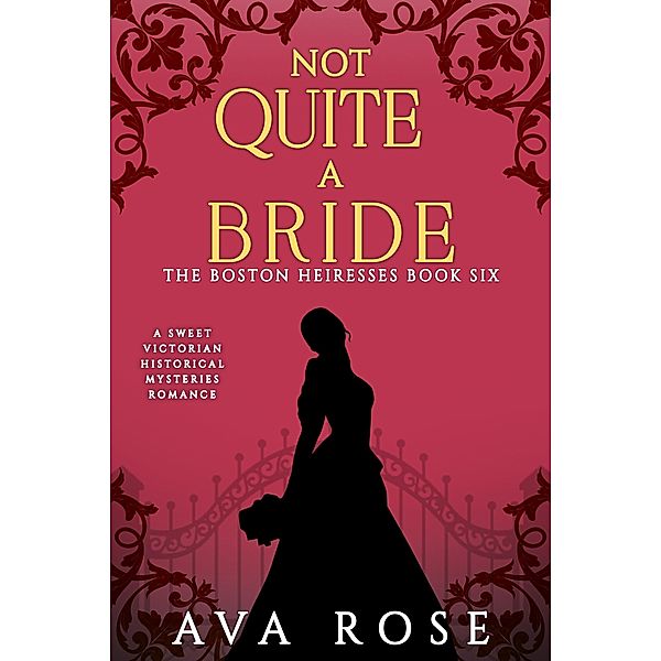 Not Quite a Bride (The Boston Heiresses, #6) / The Boston Heiresses, Ava Rose