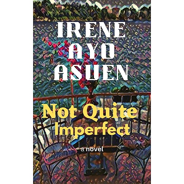Not Quite Imperfect, Irene Ayo Asuen