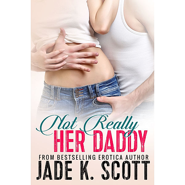 Not Really Her Daddy, Jade K. Scott
