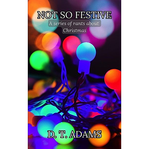 Not So Festive (Rants About Special Days) / Rants About Special Days, D. T. Adams