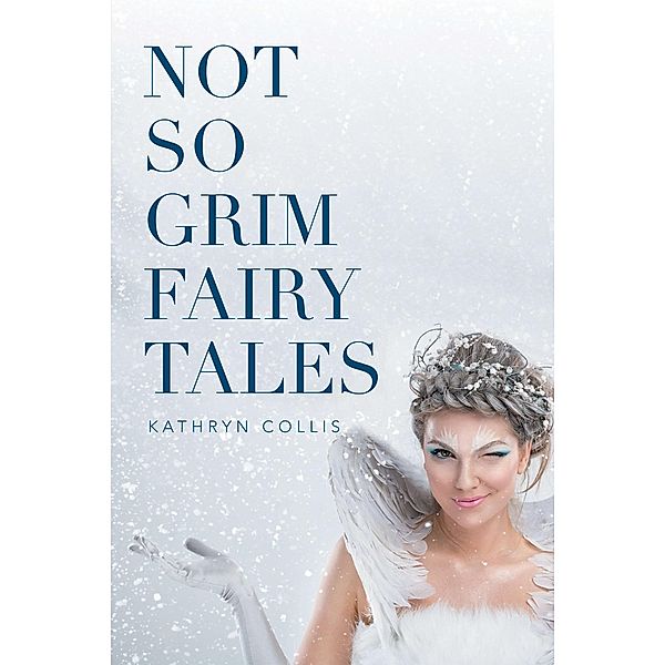 Not so Grim Fairy Tales, Kathryn Collis