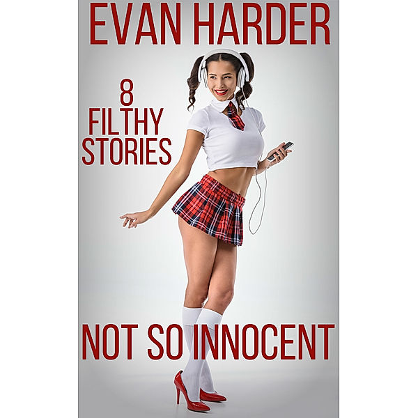 Not So Innocent: 8 Filthy Stories, Evan Harder