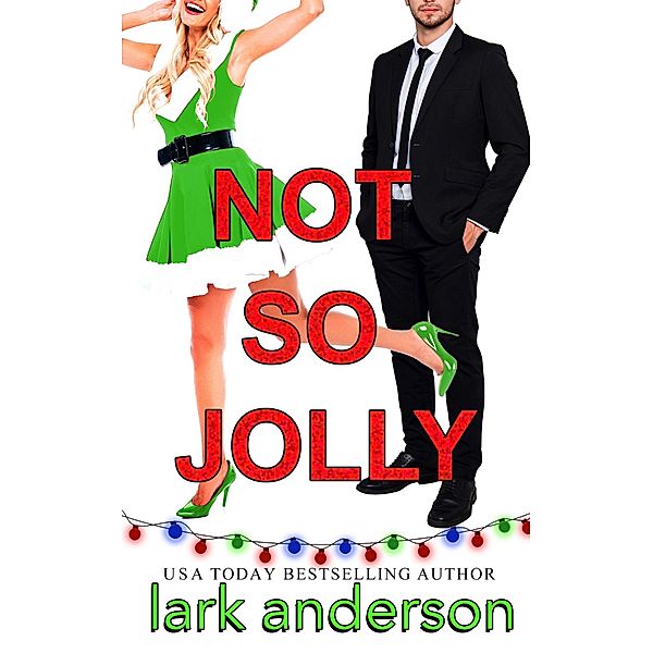 Not So Jolly: A Fake Fiancé Holiday Romance (Cutler Family Christmas, #1) / Cutler Family Christmas, Lark Anderson