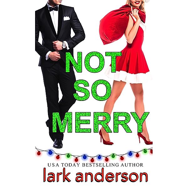Not So Merry: An Enemies to Lovers Christmas Romance (Cutler Family Christmas, #2) / Cutler Family Christmas, Lark Anderson