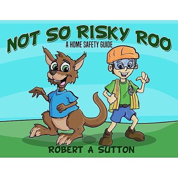 Not So Risky Roo / Rob's Safety Publication, Robert A Sutton