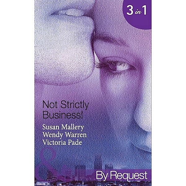 Not Strictly Business!: Prodigal Son / The Boss and Miss Baxter / The Baby Deal (Mills & Boon By Request) / Mills & Boon By Request, Susan Mallery, Wendy Warren, Victoria Pade