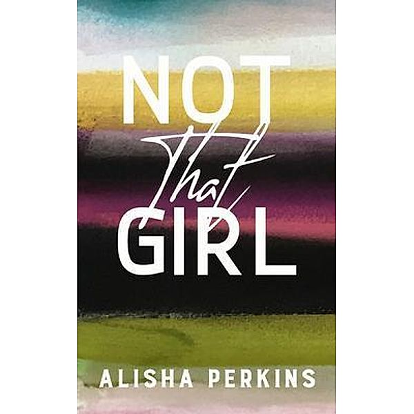 Not That Girl / Hadleigh House LLC, Alisha Perkins